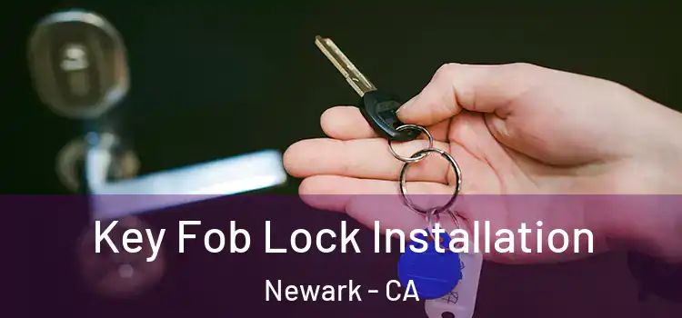 Key Fob Lock Installation Newark - CA