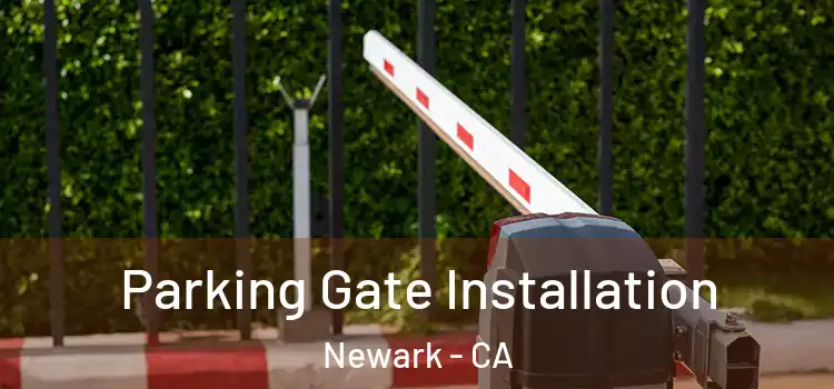  Parking Gate Installation Newark - CA